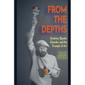 From The Depths: Dyslexia, Bipolar Disorder and the Triumph of Art - Paperback