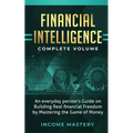 Financial Intelligence: An Everyday Person's Guide on Building Real Financial Freedom by Mastering the Game of Money Complete Volume - Paperback