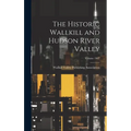 The Historic Wallkill and Hudson River Valley; Volume 1907 - Hardcover