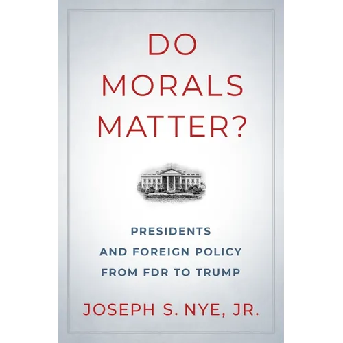 Do Morals Matter?: Presidents and Foreign Policy from FDR to Trump - Hardcover