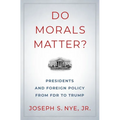 Do Morals Matter?: Presidents and Foreign Policy from FDR to Trump - Hardcover