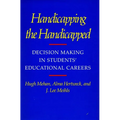 Handicapping the Handicapped: Decision Making in Students' Educational Careers - Paperback