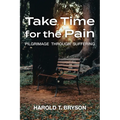 Take Time for the Pain: Pilgrimage Through Suffering - Paperback