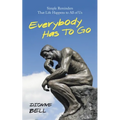 Everybody Has to Go: Simple Reminders That Life Happens to All of Us - Paperback