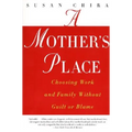 A Mother's Place: Choosing Work and Family Without Guilt or Blame - Paperback