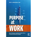 Purpose at Work: How Purpose and Innovation Drive Transformational Change - Paperback