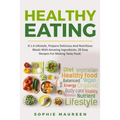 Healthy Eating: It´s A Lifestyle, Prepare Delicious And Nutritious Foods With Amazing Ingredients 20 Easy Recipes For Making Tasty Foo - Paperback