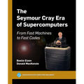 The Seymour Cray Era of Supercomputers: From Fast Machines to Fast Codes - Paperback