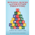 Building Blocks of Christian Parenting: Always Be Christ-Like - Paperback
