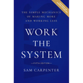 Work the System: The Simple Mechanics of Making More and Working Less - Hardcover