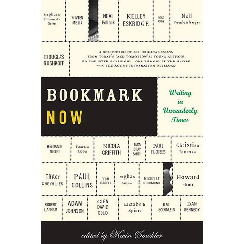 Bookmark Now: Writing in Unreaderly Times: A Collection of All Original Essays from Today's (and Tomorrow's) Young Authors on the State of the Art -- - Paperback