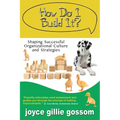 How Do I Build It? Shaping Successful Organizational Culture and Strategies - Paperback