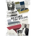 Before the Byline: A Journalist's Roots - Hardcover