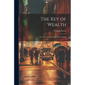 The Key of Wealth: Or, a New Way for Improving of Trade - Paperback