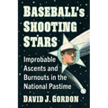 Baseball's Shooting Stars: Improbable Ascents and Burnouts in the National Pastime - Paperback