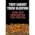 They Caught Them Sleeping: How Dot Reinvented the Pretzel - Paperback