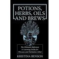 Potions, Herbs, Oils & Brews: The Reference Guide for Potions, Herbs, Incense, Oils, Ointments, and Brews - Paperback