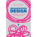 Organization Design: Frameworks, Principles, and Approaches - Paperback