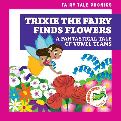 Trixie the Fairy Finds Flowers: A Fantastical Tale of Vowel Teams - Library Binding