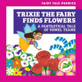 Trixie the Fairy Finds Flowers: A Fantastical Tale of Vowel Teams - Library Binding