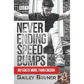 Never Ending Speed Bumps: My God Is More Than Enough - Paperback
