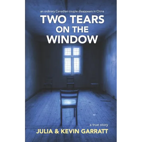 Two Tears on the Window: An ordinary Canadian couple disappears in China. A true story. - Paperback
