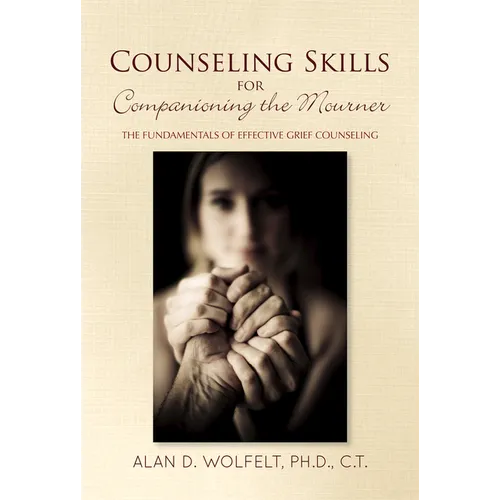 Counseling Skills for Companioning the Mourner: The Fundamentals of Effective Grief Counseling - Paperback