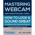 Mastering Webcam and Smartphone Video: Onstream Webinars Edition - Paperback
