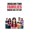 Juggling Two Families Where do I fit in? - Hardcover