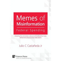 Memes of Misinformation: Federal Spending: Unraveling the Controversial, Socio-Economic and Political Issues Behind Those Annoying Social Media - Paperback