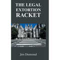 The Legal Extortion Racket - Hardcover