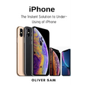 iPhone: The Instant Solution to Under-Using of iPhone - Paperback