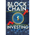 Blockchain Investing Basic Introduction to Bitcoin, Ethereum, Cryptocurrencies Learn Defi, Smart Contracts, ICO's, Cryptography & AI: Future Technolog - Paperback