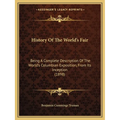 History Of The World's Fair: Being A Complete Description Of The World's Columbian Exposition, From Its Inception (1898) - Paperback