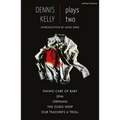 Dennis Kelly: Plays Two: Our Teacher's a Troll; Orphans; Taking Care of Baby; Dna; The Gods Weep - Paperback