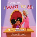 Grandma, I Want To Be - Hardcover