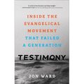 Testimony: Inside the Evangelical Movement That Failed a Generation - Hardcover