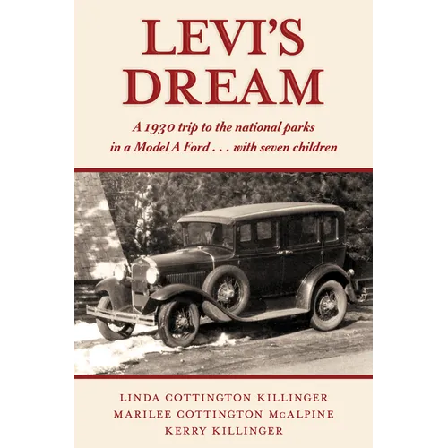 Levi's Dream: A 1930 Trip to the National Parks in a Model a Ford . . . with Seven Children - Paperback
