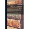 Spotlight on a Union: the Story of the United Hatters, Cap and Millinery Workers International Union - Hardcover