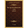The Age Of Alfred, 664-1154 (1912) - Paperback