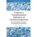 Towards a Transtheoretical Definition of Countertransference: Re-visioning the Clinician's Intersubjective Experience - Hardcover