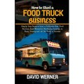 How to Start a Food Truck Business: Step by Step Guide to Start a Profitable Food Truck Business, from Wonderful Marketing Strategy, to Plans, Startup - Paperback