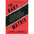 The Baby Matrix: Why Freeing Our Minds From Outmoded Thinking About Parenthood & Reproduction Will Create a Better World - Paperback