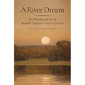 A River Dream: The Writing and Art of Russell Chatham's Clark City Press - Hardcover