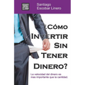 ¿Como Invertir Sin Tener Dinero?: La velocidad del dinero es más importante que la cantidad. - Paperback