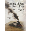 Coming of Age in a Town That Time Forgot - Hardcover