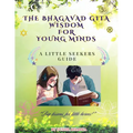 The Bhagavad Gita Wisdom for Young Minds: A Little Seekers Guide - Paperback