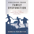Freedom from Family Dysfunction: A Guide to Healing Families Battling Addiction or Mental Illness - Paperback