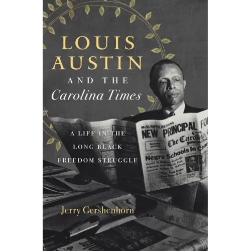 Louis Austin and the Carolina Times: A Life in the Long Black Freedom Struggle - Paperback