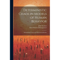 Deterministic Chaos in Models of Human Behavior: Methodological Issues and Experimental Results - Paperback